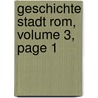 Geschichte Stadt Rom, Volume 3, Page 1 door Alfred Von [Reumont