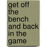 Get Off The Bench And Back In The Game door Frank H. Leaman