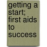 Getting A Start; First Aids To Success door Nathaniel Clark Fowler