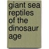 Giant Sea Reptiles of the Dinosaur Age door Caroline Arnold