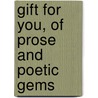 Gift for You, of Prose and Poetic Gems by Frederick A. Moore