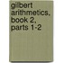 Gilbert Arithmetics, Book 2, Parts 1-2