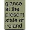 Glance at the Present State of Ireland door Frederick Shoberl
