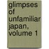 Glimpses Of Unfamiliar Japan, Volume 1