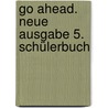 Go Ahead. Neue Ausgabe 5. Schülerbuch door Onbekend