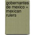Gobernantes de Mexico = Mexican Rulers