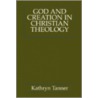 God and Creation in Christian Theology by Kathryn Tanner