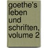 Goethe's Leben Und Schriften, Volume 2