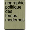 Gographie Politique Des Temps Modernes by Henri Wallon