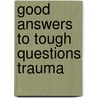 Good Answers to Tough Questions Trauma by Joy Berry