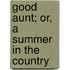 Good Aunt; Or, A Summer In The Country