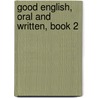 Good English, Oral and Written, Book 2 by William Harris Elson