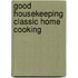 Good Housekeeping Classic Home Cooking