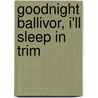 Goodnight Ballivor, I'Ll Sleep In Trim by John Quinn