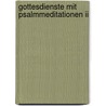 Gottesdienste Mit Psalmmeditationen Ii door Klaus von Mering