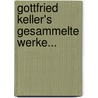 Gottfried Keller's Gesammelte Werke... by Gottfried Keller