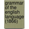 Grammar Of The English Language (1866) door William Harvey Wells