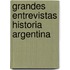 Grandes Entrevistas Historia Argentina
