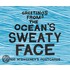 Greetings From The Ocean's Sweaty Face