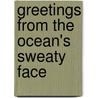 Greetings From The Ocean's Sweaty Face door McSweeney's