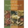 Grill It! Plank It! Wrap It! Smoke It! by Tiffany Haugen