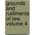 Grounds And Rudiments Of Law, Volume 4