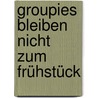 Groupies bleiben nicht zum Frühstück door Onbekend