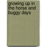 Growing Up In The Horse And Buggy Days by E.R. Eastman