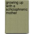 Growing Up With A Schizophrenic Mother