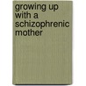 Growing Up With A Schizophrenic Mother by Margaret J. Brown