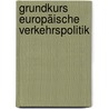 Grundkurs Europäische Verkehrspolitik by Lutz Dommel
