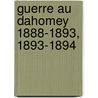 Guerre Au Dahomey 1888-1893, 1893-1894 by Ï¿½Douard Edmond Aublet