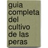 Guia Completa del Cultivo de Las Peras