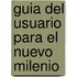 Guia del Usuario Para El Nuevo Milenio