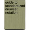 Guide To Standardized Drumset Notation door Norman Weinberg