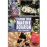 Guide To Starting Your Marine Aquarium door David E. Boruchowitz