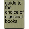 Guide To The Choice Of Classical Books by Joseph Bickersteth Mayor