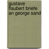 Gustave Flaubert Briefe An George Sand door Mit Einem Essay Von Heinrich Mann