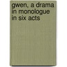 Gwen, A Drama In Monologue In Six Acts door Sir Lewis Morris