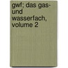 Gwf; Das Gas- Und Wasserfach, Volume 2 by Deutsch Von Gas-Und Wasserfachmnnern