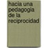 Hacia Una Pedagogia de La Reciprocidad