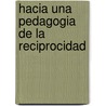 Hacia Una Pedagogia de La Reciprocidad by Alberto Ivern