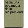 Hacia Una Pedagogia de La Reciprocidad by Alberto Ivern