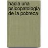 Hacia Una Psicopatologia de La Pobreza by Angel Fiasche