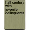 Half Century with Juvenile Delinquents door Bradford Kinney Peirce