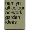 Hamlyn All Colour No-Work Garden Ideas by Joanna Smith