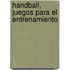Handball, Juegos Para El Entrenamiento