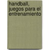 Handball, Juegos Para El Entrenamiento by W. Jans