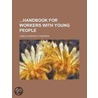 Handbook For Workers With Young People door James Voorhees Thompson