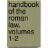 Handbook Of The Roman Law, Volumes 1-2